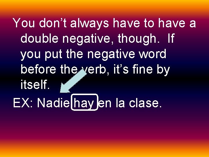 You don’t always have to have a double negative, though. If you put the