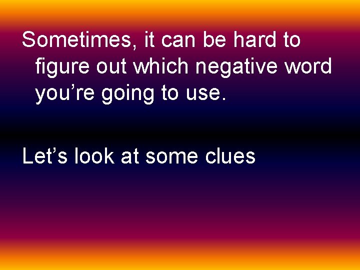 Sometimes, it can be hard to figure out which negative word you’re going to