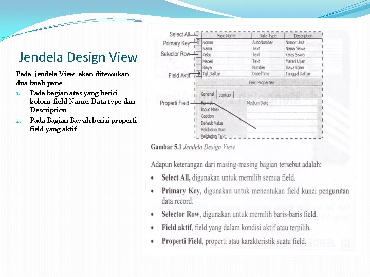 Jendela Design View Pada jendela View akan ditemukan dua buah pane 1. Pada bagian