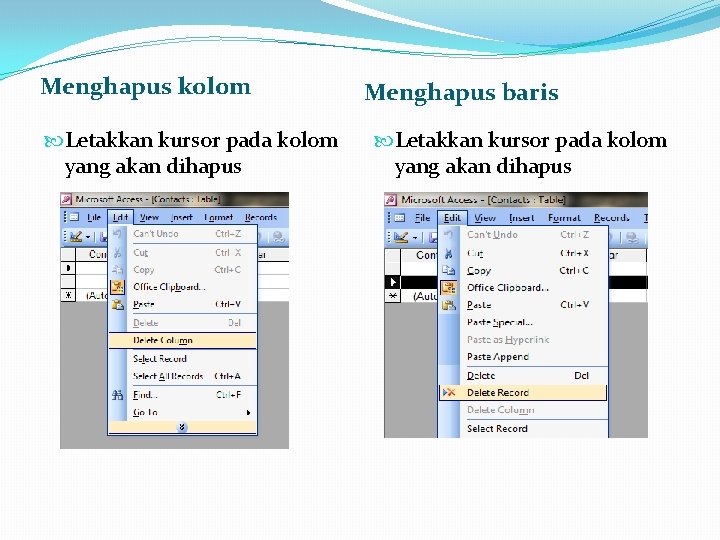 Menghapus kolom Letakkan kursor pada kolom yang akan dihapus Menghapus baris Letakkan kursor pada