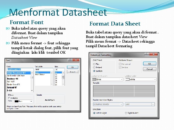 Menformat Datasheet Format Font Buka tabel atau query yang akan diformat. Buat dalam tampilan