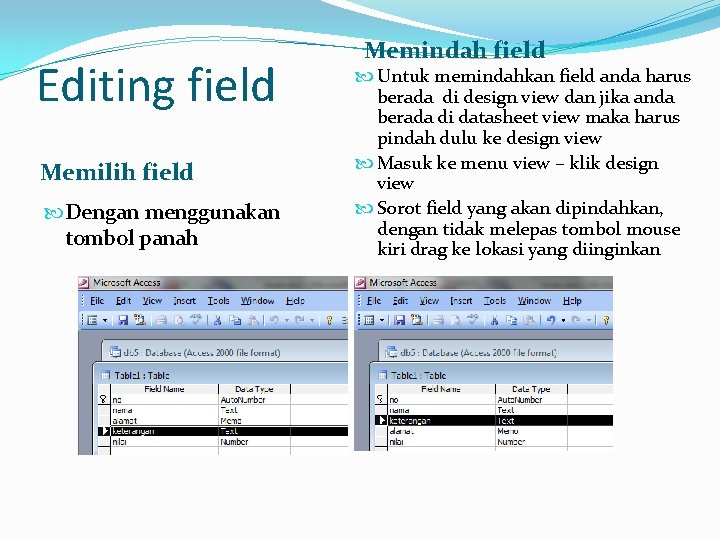 Editing field Memilih field Dengan menggunakan tombol panah Memindah field Untuk memindahkan field anda