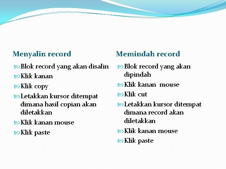 Menyalin record Memindah record Blok record yang akan disalin Klik kanan Klik copy Letakkan