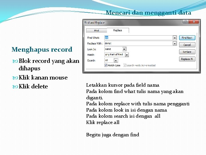 Mencari dan mengganti data Menghapus record Blok record yang akan dihapus Klik kanan mouse