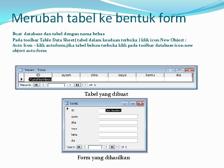 Merubah tabel ke bentuk form Buat database dan tabel dengan nama bebas Pada toolbar