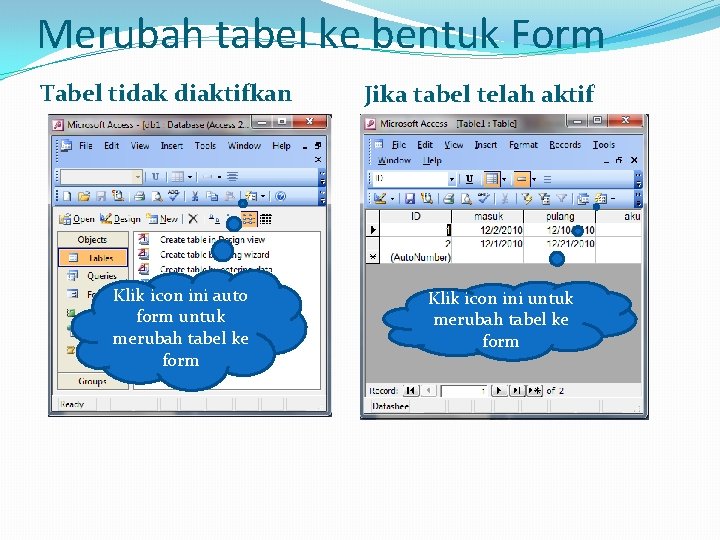 Merubah tabel ke bentuk Form Tabel tidak diaktifkan Klik icon ini auto form untuk