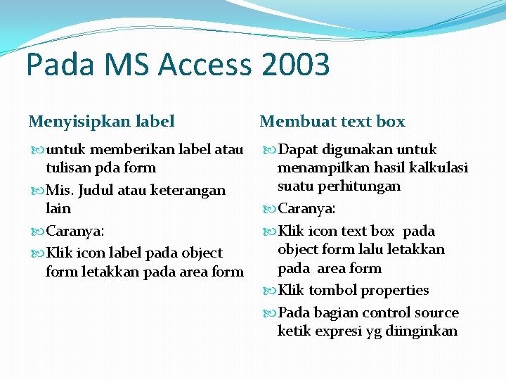 Pada MS Access 2003 Menyisipkan label Membuat text box untuk memberikan label atau tulisan