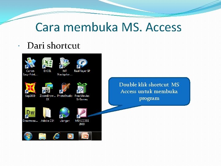 Cara membuka MS. Access Dari shortcut Double klik shortcut MS Access untuk membuka program