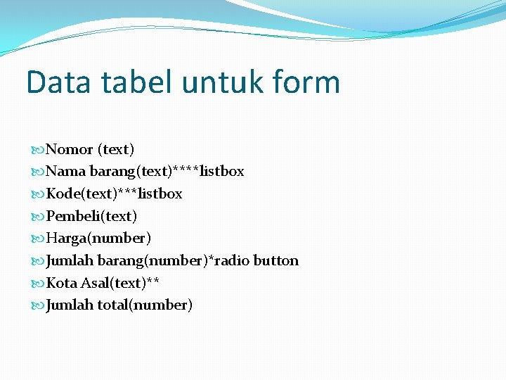 Data tabel untuk form Nomor (text) Nama barang(text)****listbox Kode(text)***listbox Pembeli(text) Harga(number) Jumlah barang(number)*radio button