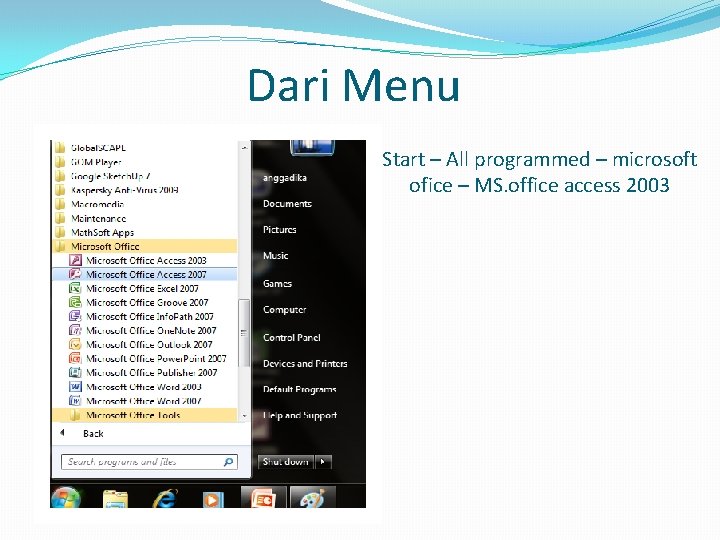 Dari Menu Start – All programmed – microsoft ofice – MS. office access 2003