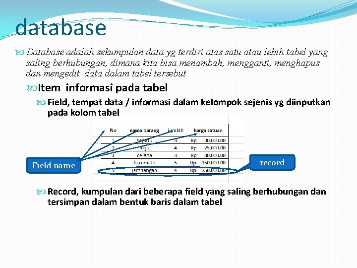 database Database adalah sekumpulan data yg terdiri atas satu atau lebih tabel yang saling
