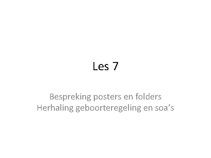 Les 7 Bespreking posters en folders Herhaling geboorteregeling en soa’s 