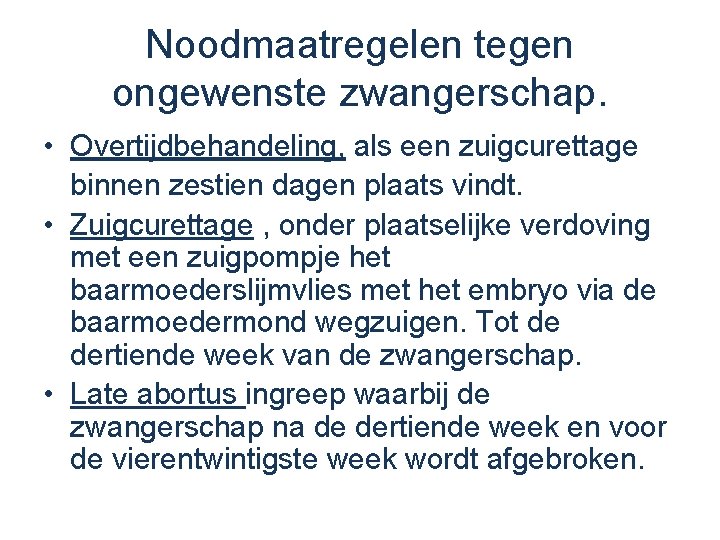 Noodmaatregelen tegen ongewenste zwangerschap. • Overtijdbehandeling, als een zuigcurettage binnen zestien dagen plaats vindt.