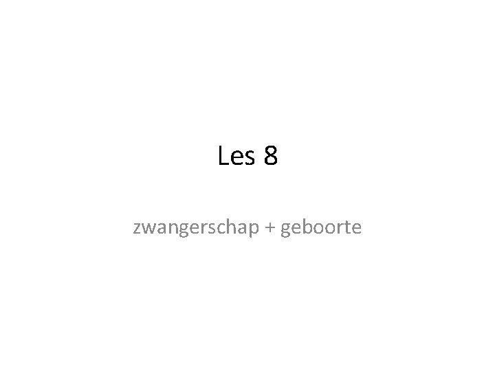 Les 8 zwangerschap + geboorte 