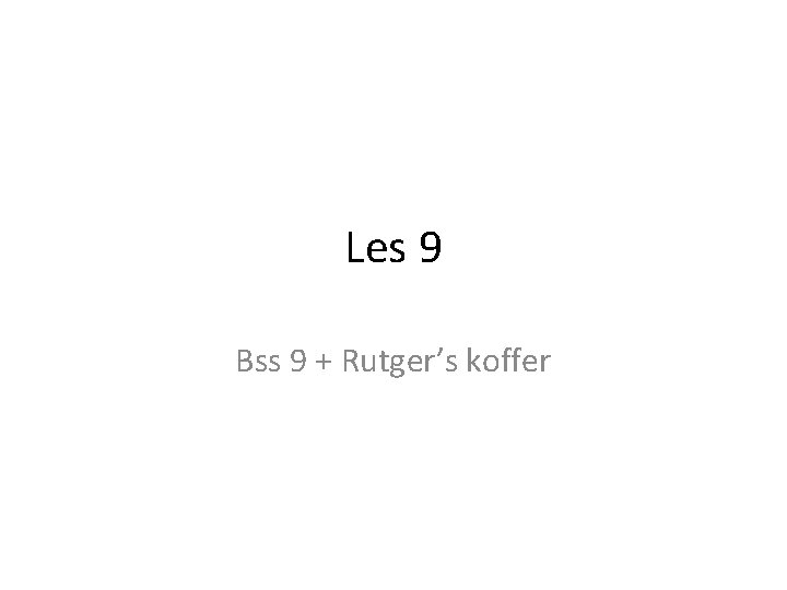 Les 9 Bss 9 + Rutger’s koffer 