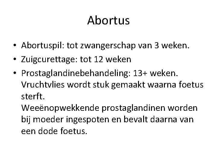 Abortus • Abortuspil: tot zwangerschap van 3 weken. • Zuigcurettage: tot 12 weken •