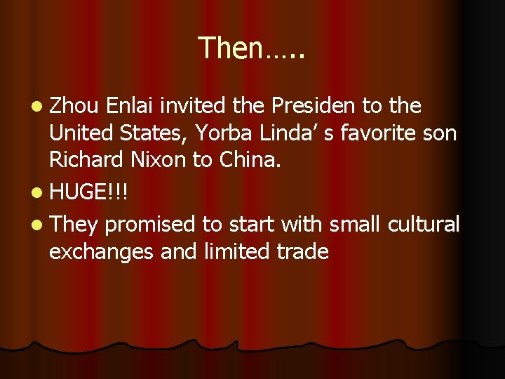 Then…. . l Zhou Enlai invited the Presiden to the United States, Yorba Linda’