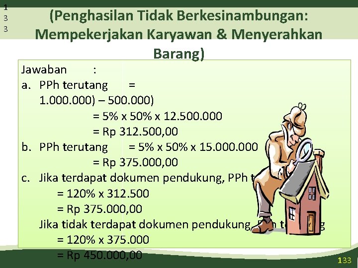 1 3 3 Ilustrasi (Penghasilan Tidak Berkesinambungan: Mempekerjakan Karyawan & Menyerahkan Barang) Jawaban :