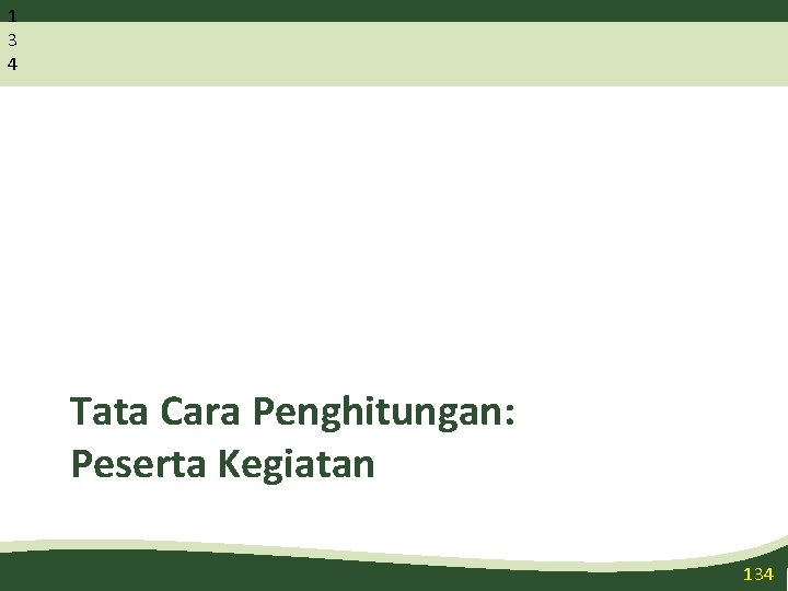 1 3 4 Tata Cara Penghitungan: Peserta Kegiatan 134 