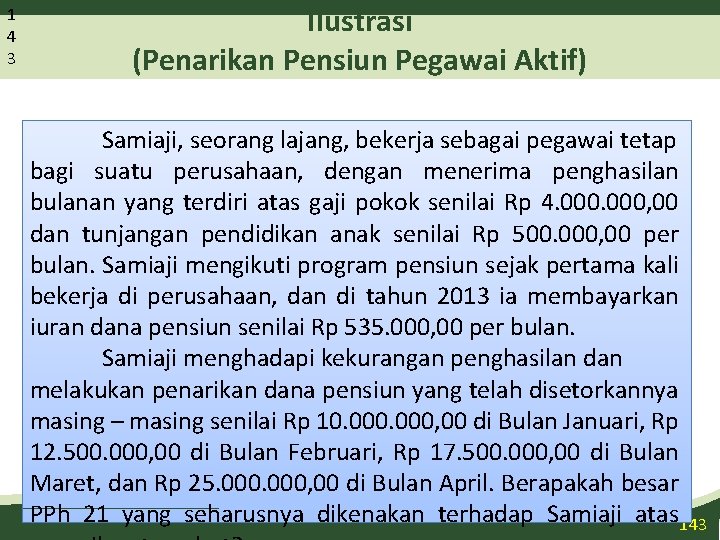 1 4 3 Ilustrasi (Penarikan Pensiun Pegawai Aktif) Samiaji, seorang lajang, bekerja sebagai pegawai