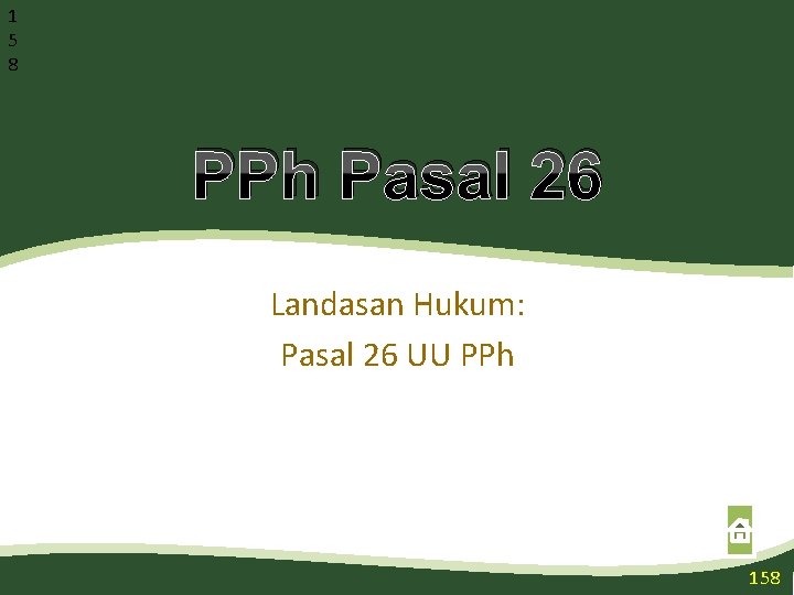 1 5 8 PPh Pasal 26 Landasan Hukum: Pasal 26 UU PPh 158 