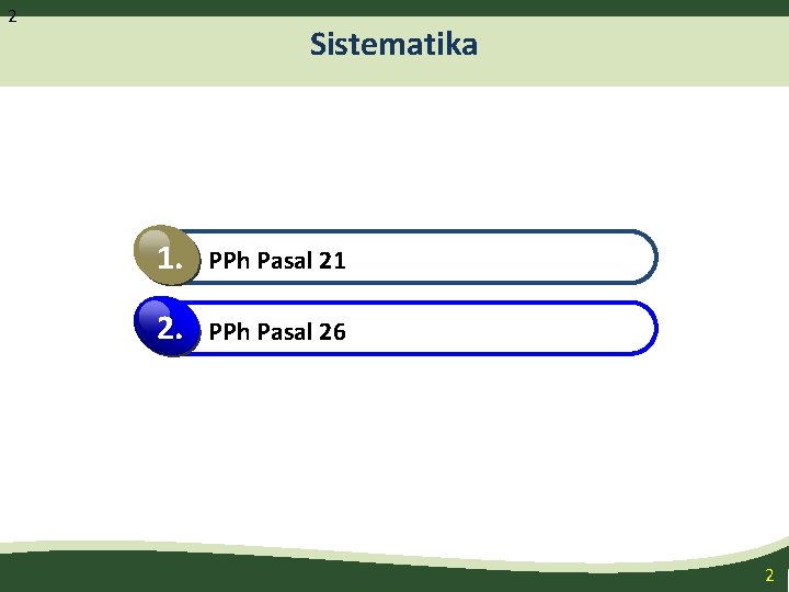 2 Sistematika 1. PPh Pasal 21 2. PPh Pasal 26 2 