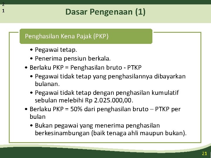 2 1 Dasar Pengenaan (1) Penghasilan Kena Pajak (PKP) • Berlaku PKP = Penghasilan