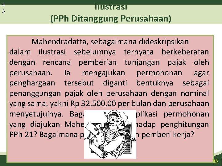 4 5 Ilustrasi (PPh Ditanggung Perusahaan) Mahendradatta, sebagaimana dideskripsikan dalam ilustrasi sebelumnya ternyata berkeberatan