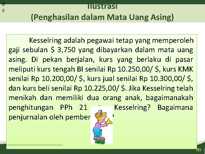 8 9 Ilustrasi (Penghasilan dalam Mata Uang Asing) Kesselring adalah pegawai tetap yang memperoleh