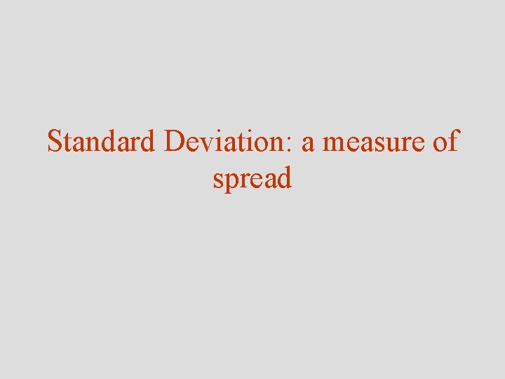 Standard Deviation: a measure of spread 