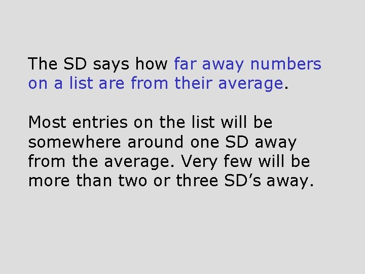 The SD says how far away numbers on a list are from their average.