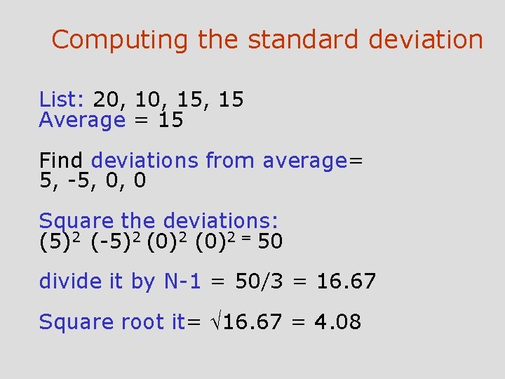 Computing the standard deviation List: 20, 15, 15 Average = 15 Find deviations from