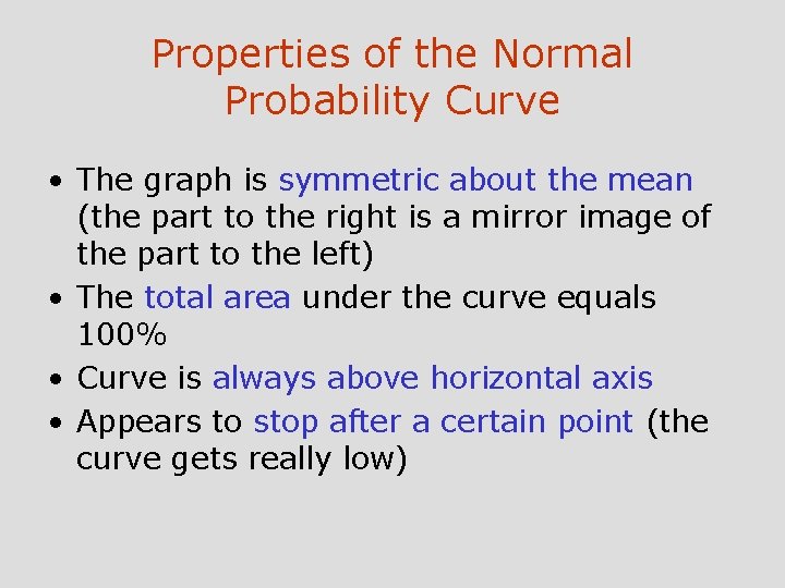 Properties of the Normal Probability Curve • The graph is symmetric about the mean