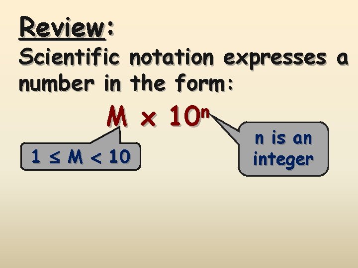 Review: Scientific notation expresses a number in the form: M x 1 M 10