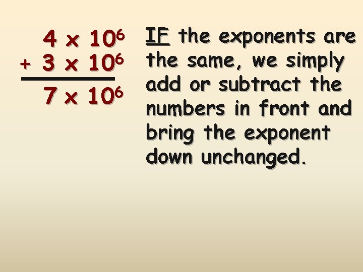 4 + 3 7 x x x 106 106 IF the exponents are the