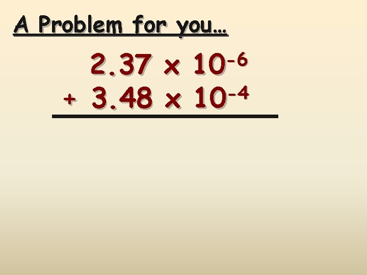 A Problem for you… -6 10 2. 37 x -4 + 3. 48 x