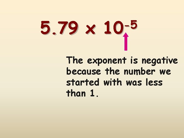 5. 79 x -5 10 The exponent is negative because the number we started