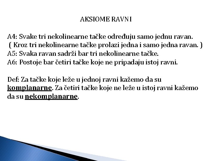 AKSIOME RAVNI A 4: Svake tri nekolinearne tačke određuju samo jednu ravan. ( Kroz