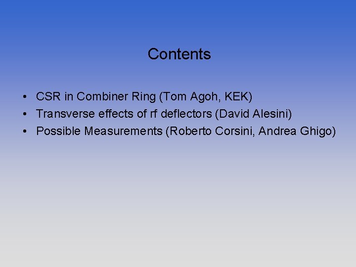 Contents • CSR in Combiner Ring (Tom Agoh, KEK) • Transverse effects of rf Contents • CSR in Combiner Ring (Tom Agoh, KEK) • Transverse effects of rf