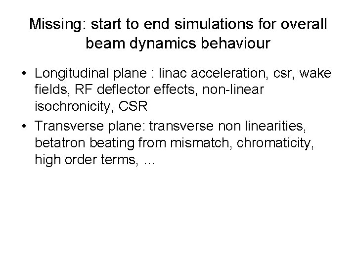 Missing: start to end simulations for overall beam dynamics behaviour • Longitudinal plane : Missing: start to end simulations for overall beam dynamics behaviour • Longitudinal plane :