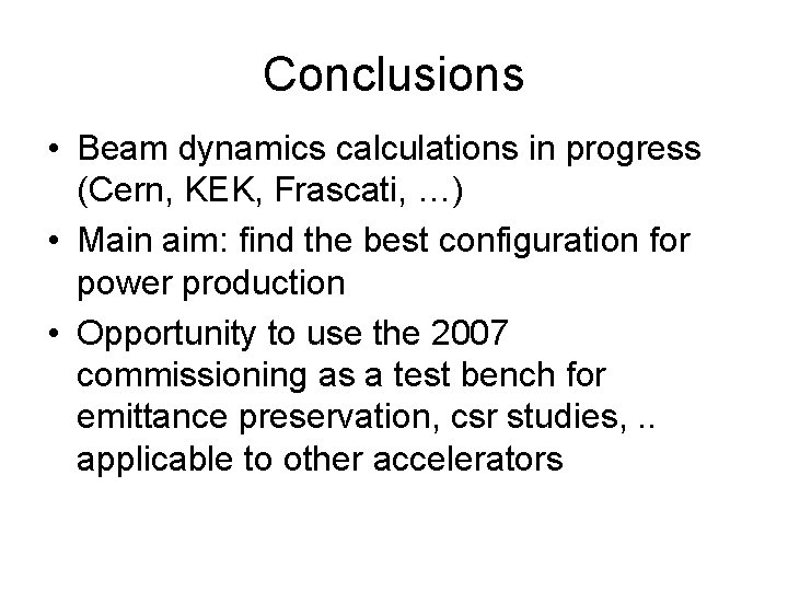 Conclusions • Beam dynamics calculations in progress (Cern, KEK, Frascati, …) • Main aim: Conclusions • Beam dynamics calculations in progress (Cern, KEK, Frascati, …) • Main aim: