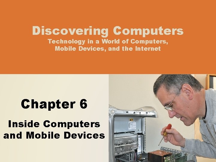 Discovering Computers Technology in a World of Computers, Mobile Devices, and the Internet Chapter