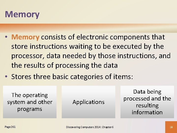 Memory • Memory consists of electronic components that store instructions waiting to be executed