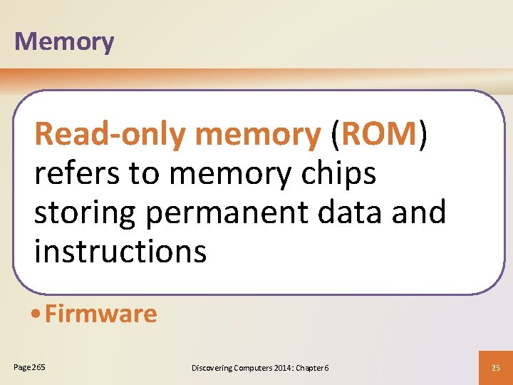 Memory Read-only memory (ROM) refers to memory chips storing permanent data and instructions •