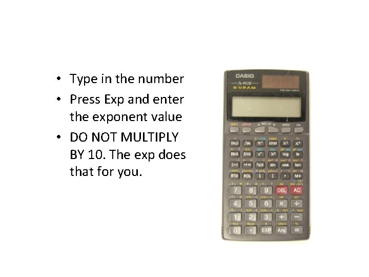  • Type in the number • Press Exp and enter the exponent value