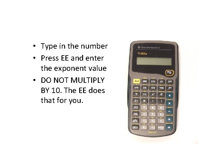  • Type in the number • Press EE and enter the exponent value