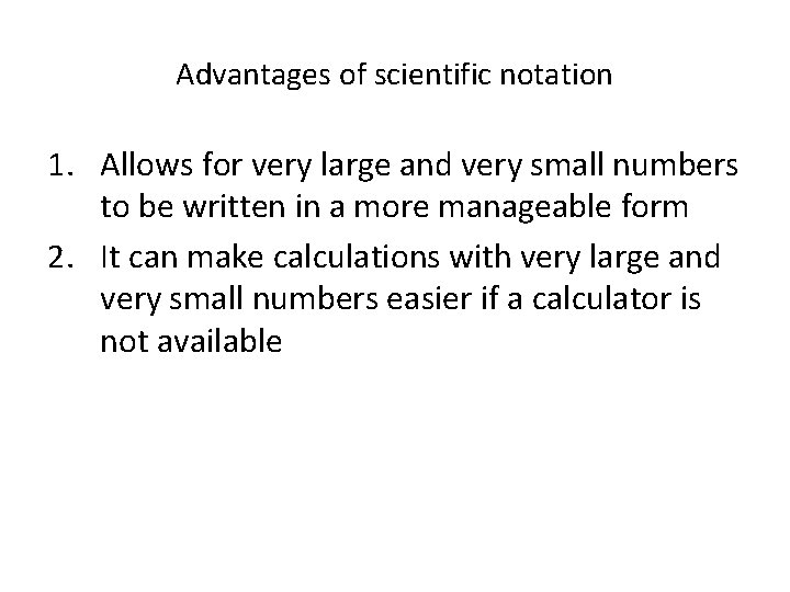 Advantages of scientific notation 1. Allows for very large and very small numbers to