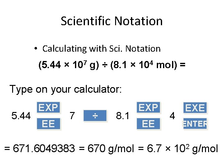 Scientific Notation • Calculating with Sci. Notation (5. 44 × 107 g) ÷ (8.