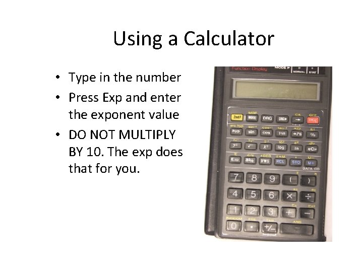 Using a Calculator • Type in the number • Press Exp and enter the