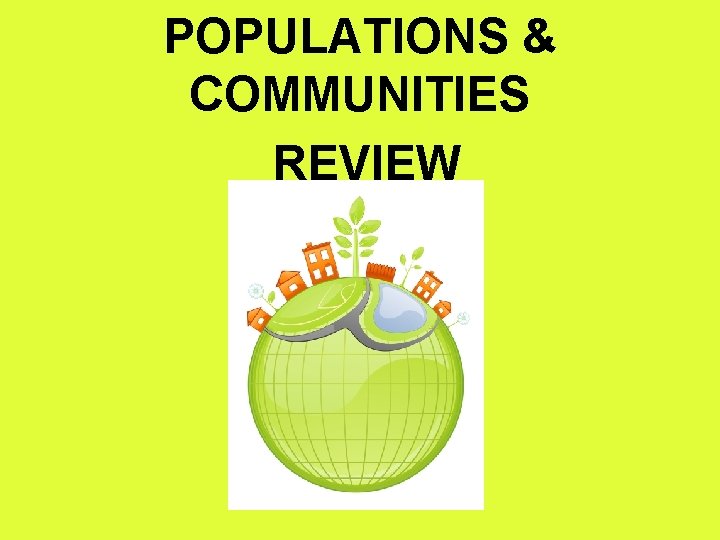 POPULATIONS & COMMUNITIES REVIEW 